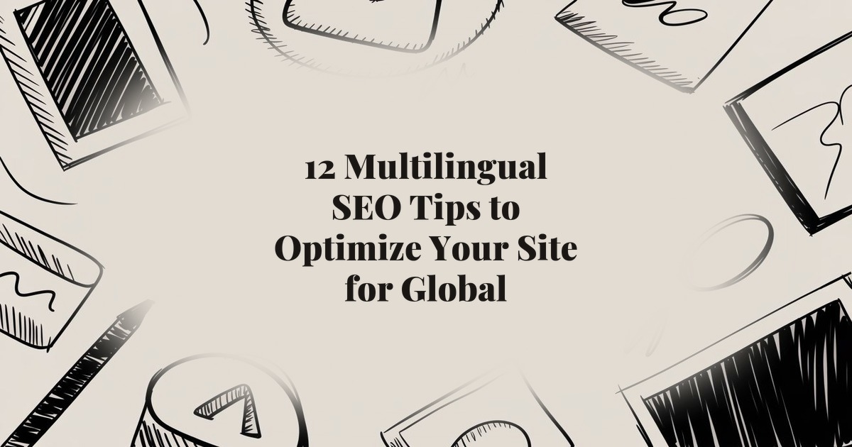 12 Multilingual SEO Tips to Optimize Your Site for Global Audiences