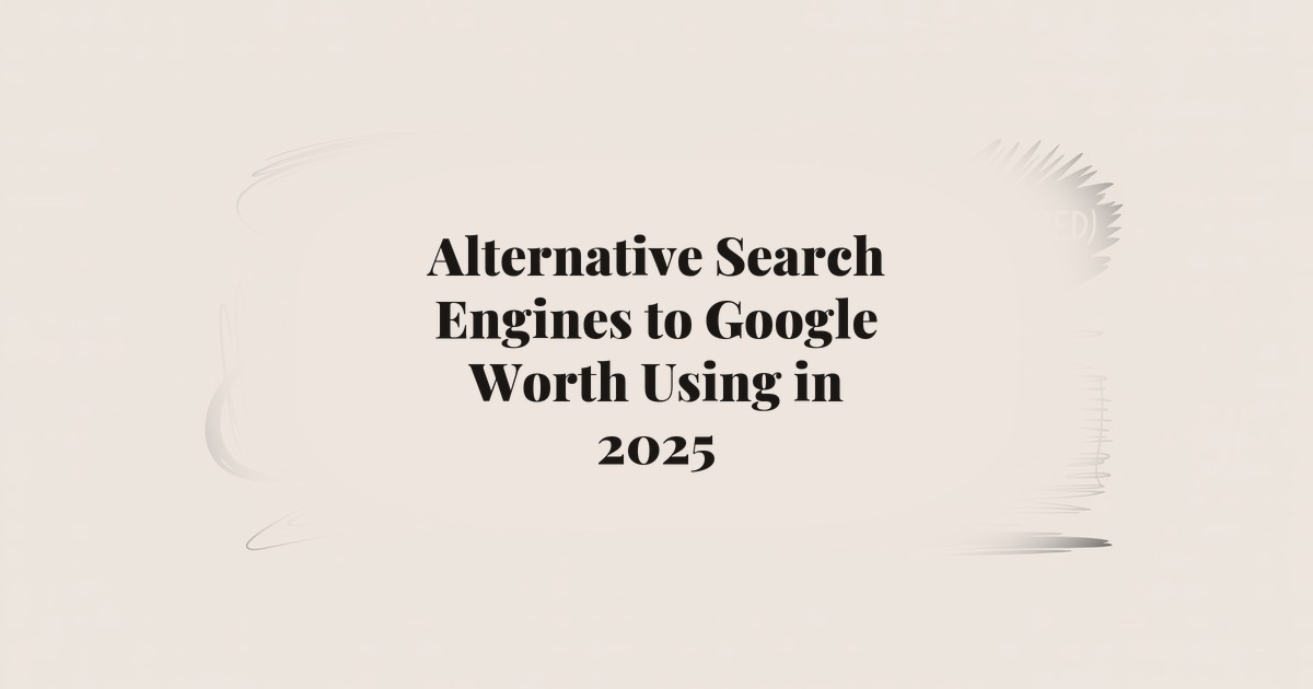 Alternative Search Engines to Google Worth Using in 2025
