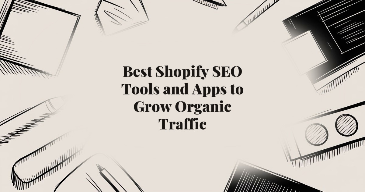 Best Shopify SEO Tools and Apps to Grow Organic Traffic