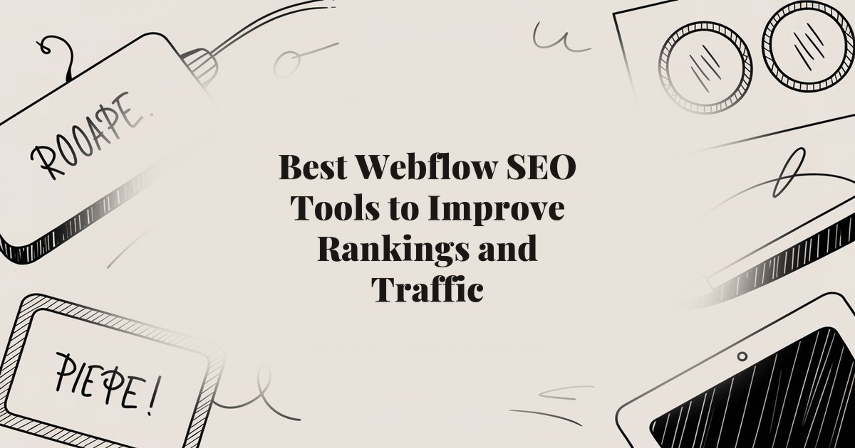 Best Webflow SEO Tools to Improve Rankings and Traffic