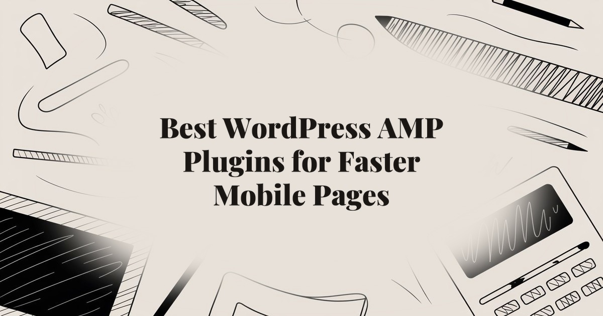 Best WordPress AMP Plugins for Faster Mobile Pages