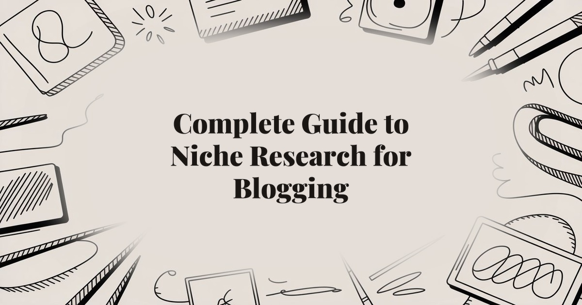 Complete Guide to Niche Research for Blogging