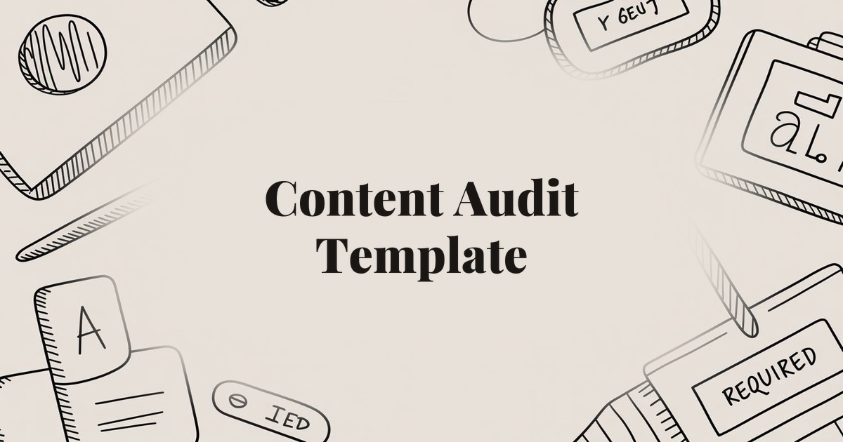 Content Audit Template: How to Evaluate and Improve Your Existing Content