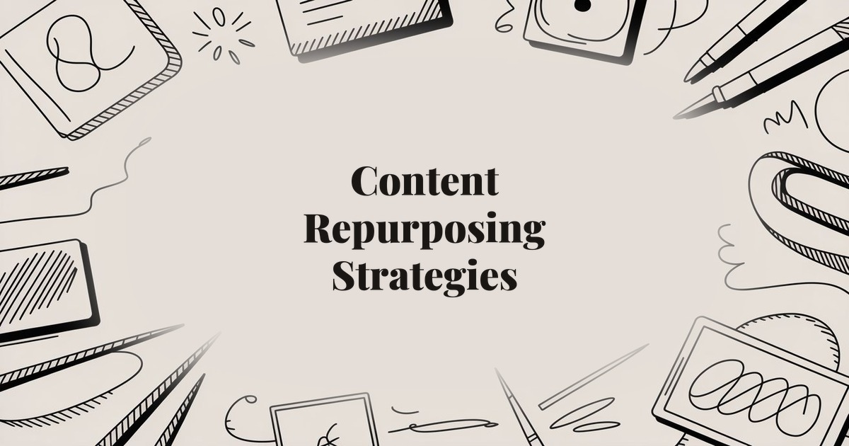 Content Repurposing Strategies: Get More Value From Every Piece