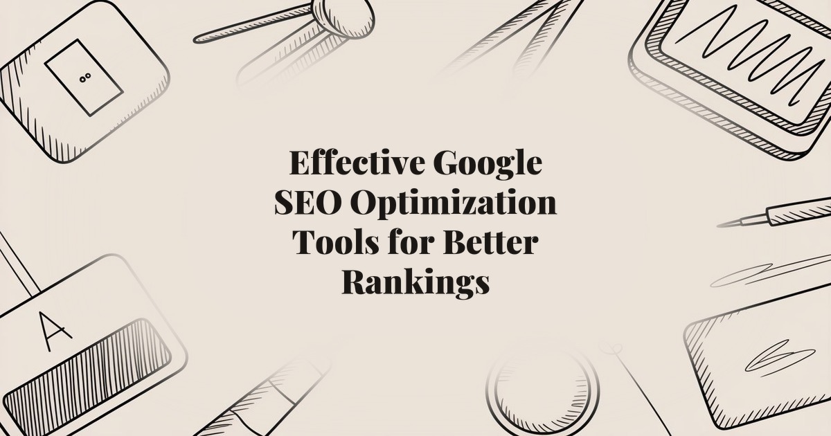 Effective Google SEO Optimization Tools for Better Rankings