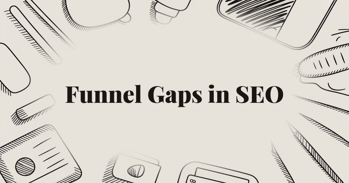 Funnel Gaps in SEO: Why Traffic Grows but Conversions Don’t