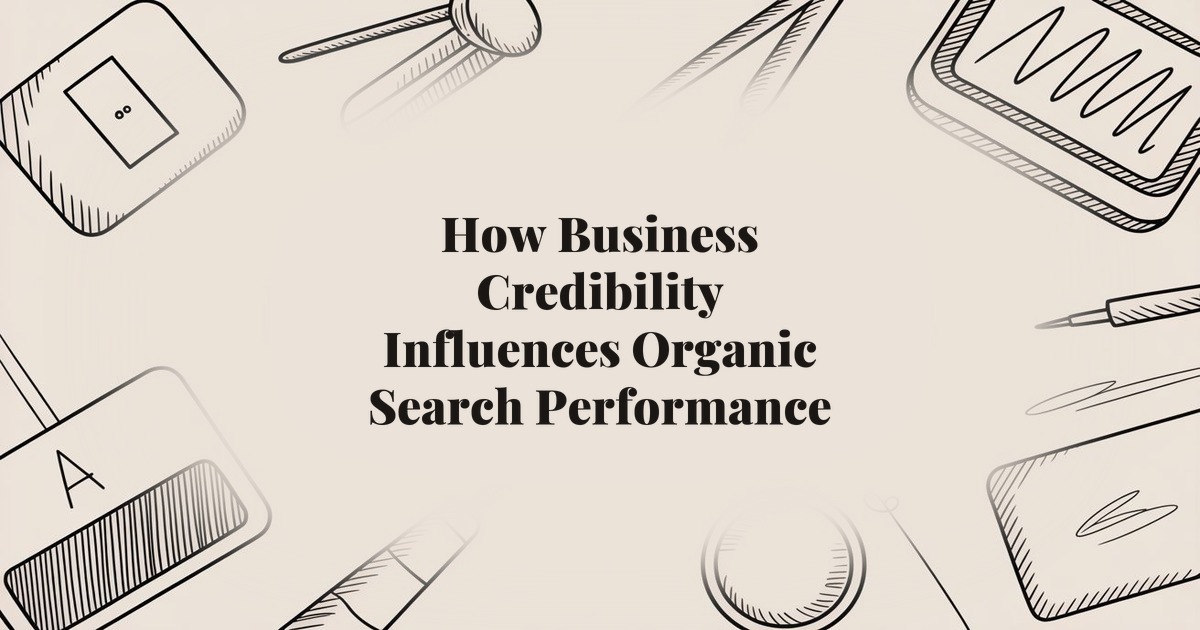 How Business Credibility Influences Organic Search Performance