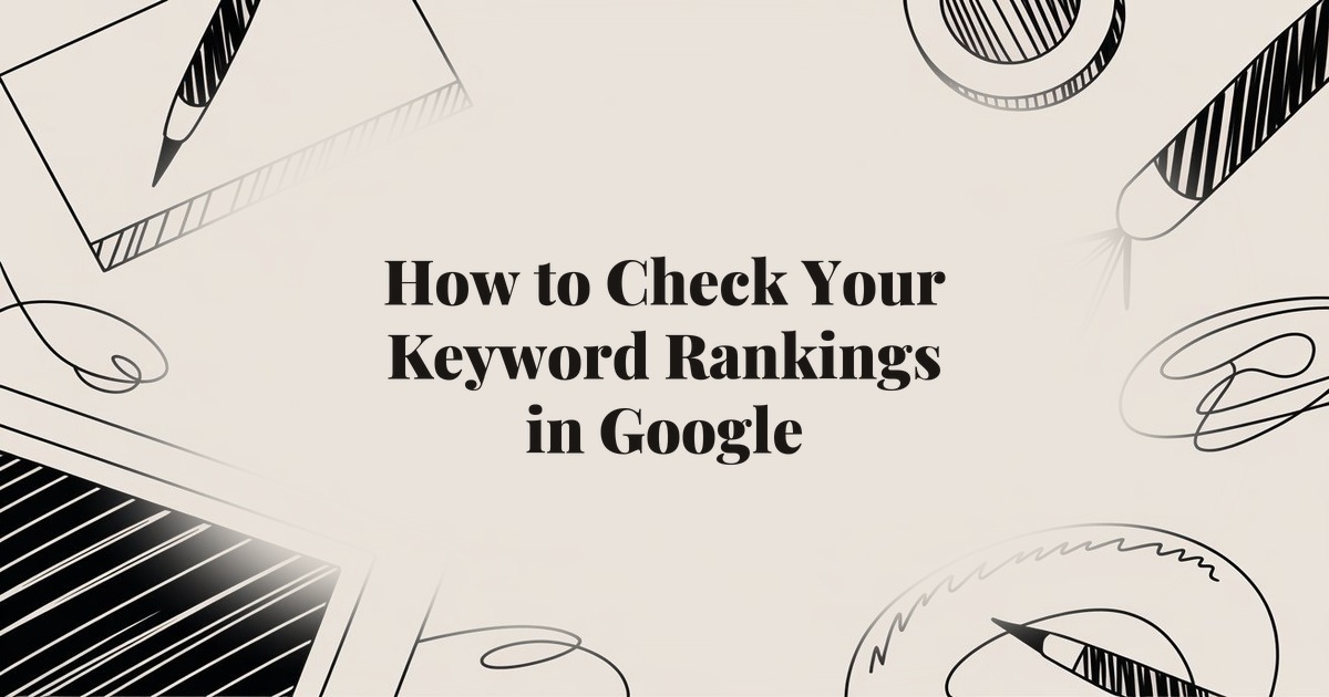 How to Check Your Keyword Rankings in Google