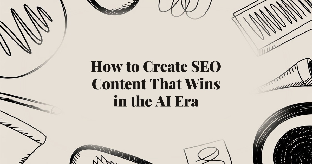 How to Create SEO Content That Wins in the AI Era