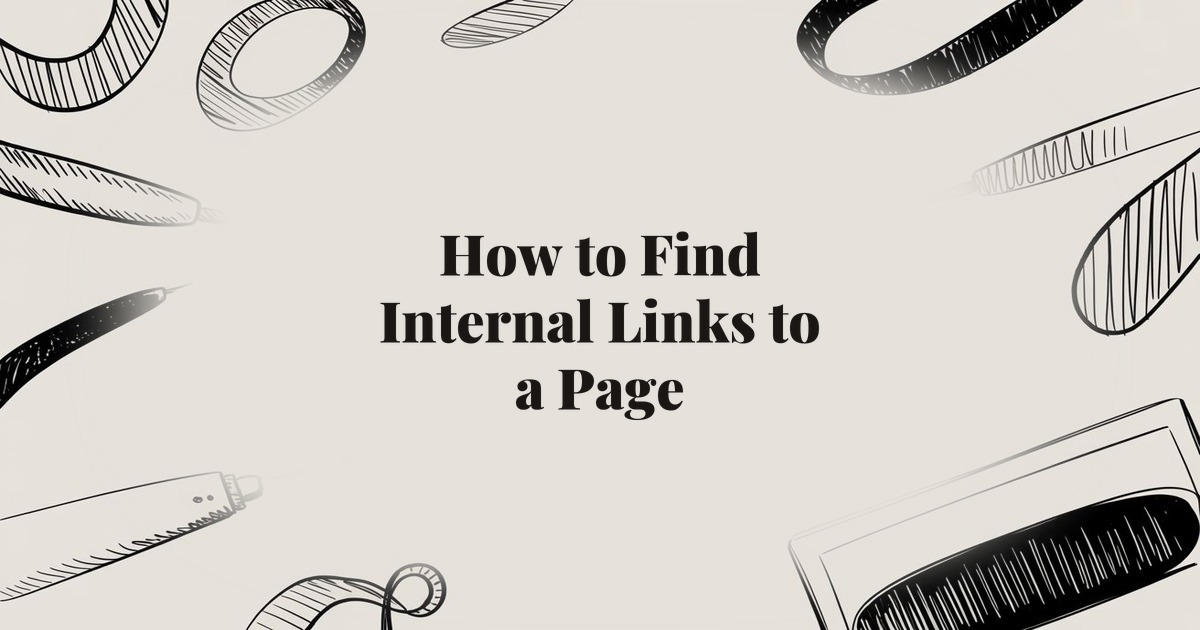 How to Find Internal Links to a Page: Tools and Techniques