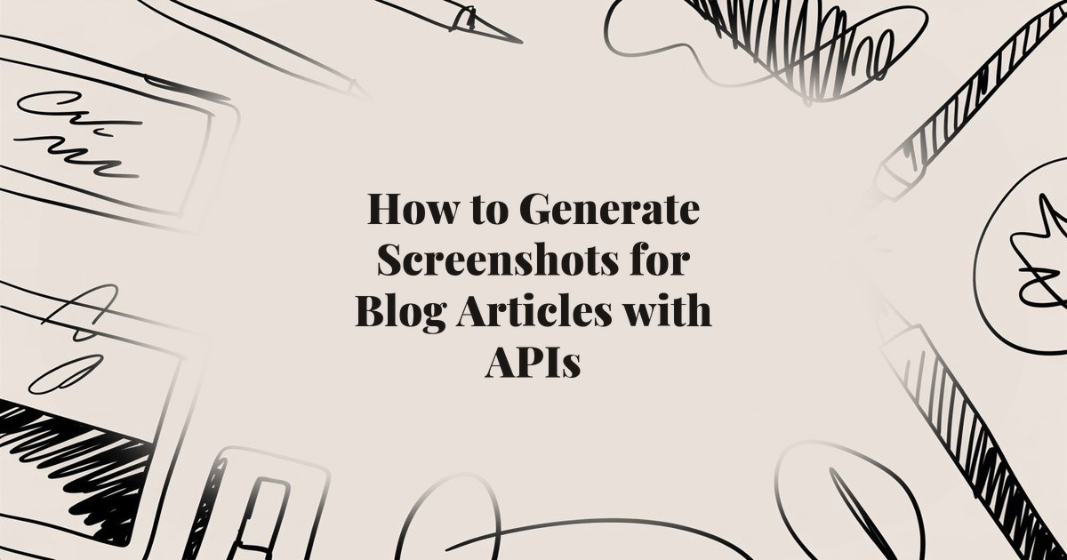 How to Generate Screenshots for Blog Articles with APIs
