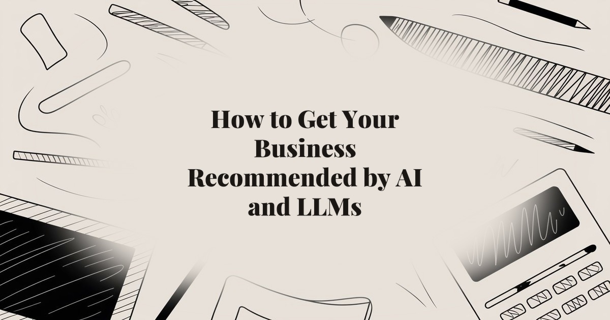 How to Get Your Business Recommended by AI and LLMs