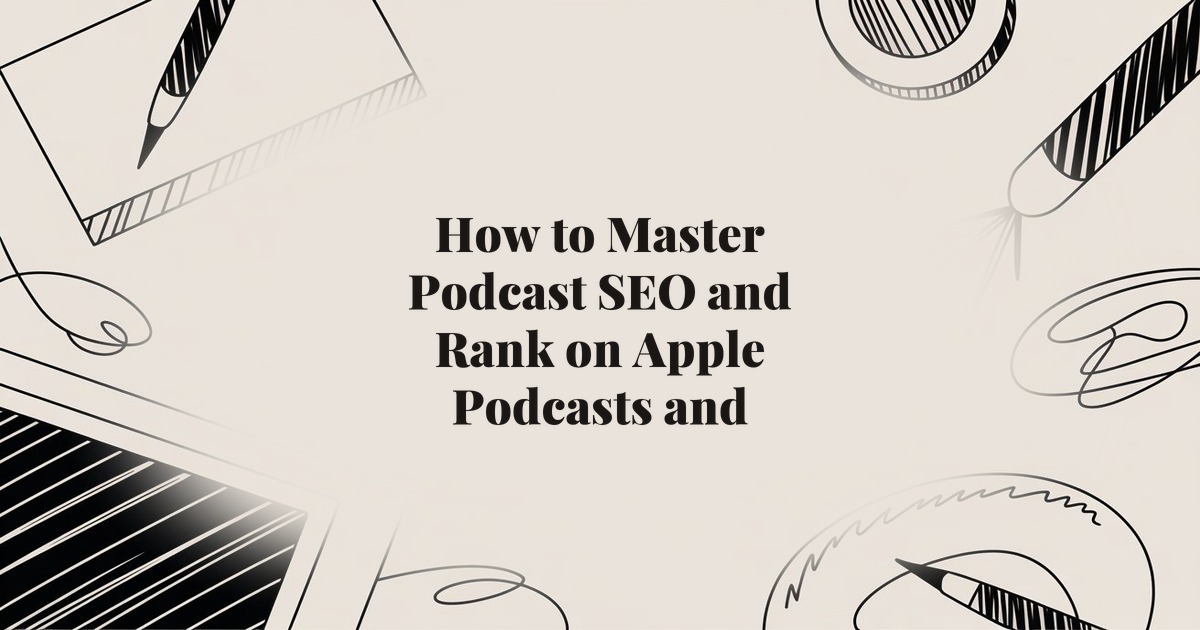 How to Master Podcast SEO and Rank on Apple Podcasts and Spotify
