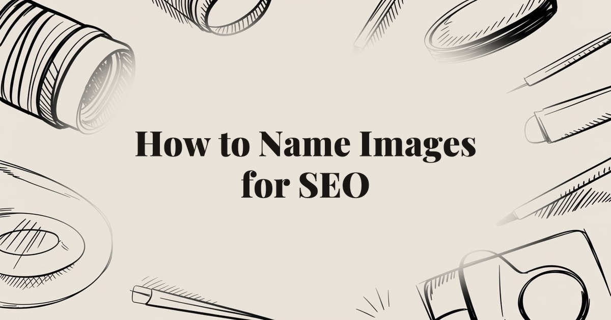 How to Name Images for SEO: File Naming Best Practices