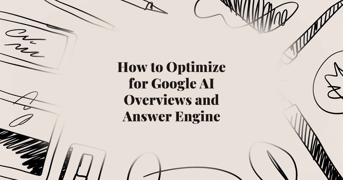 How to Optimize for Google AI Overviews and Answer Engine Optimization