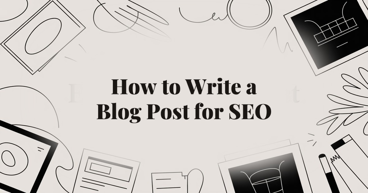 How to Write a Blog Post for SEO: A Beginner’s Guide
