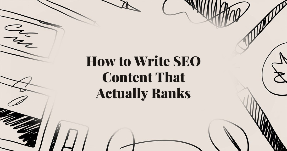 How to Write SEO Content That Actually Ranks: The Complete Guide