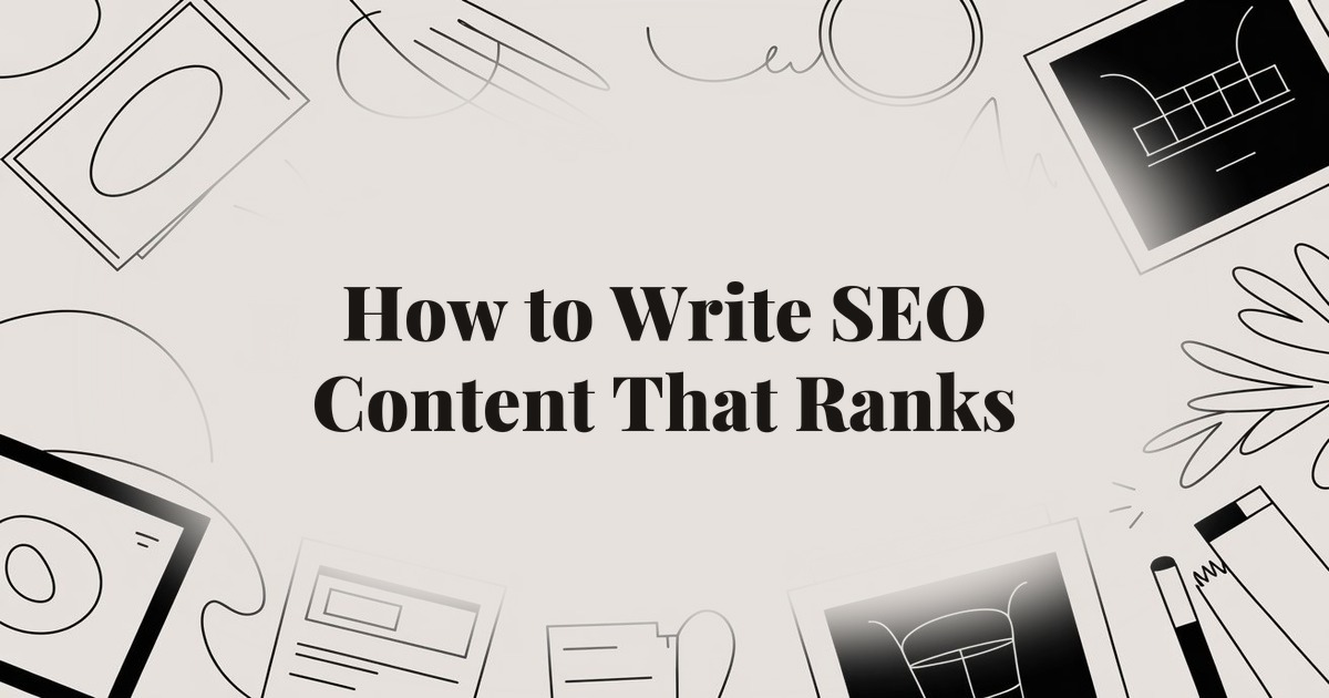 How to Write SEO Content That Ranks: A Practitioner’s Guide