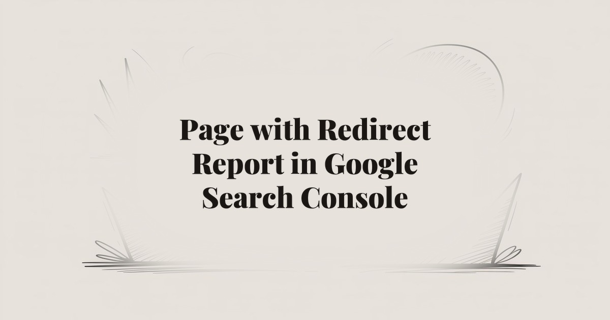 Page with Redirect Report in Google Search Console: Complete Guide