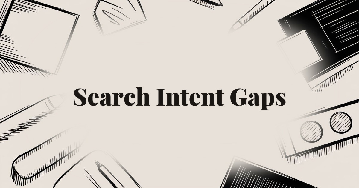 Search Intent Gaps: Why Good Content Misses the Mark in SEO