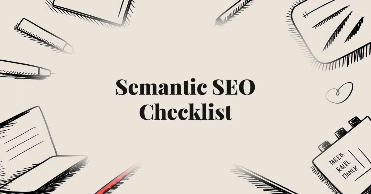 Semantic SEO Checklist: 9 Tips for Higher Rankings