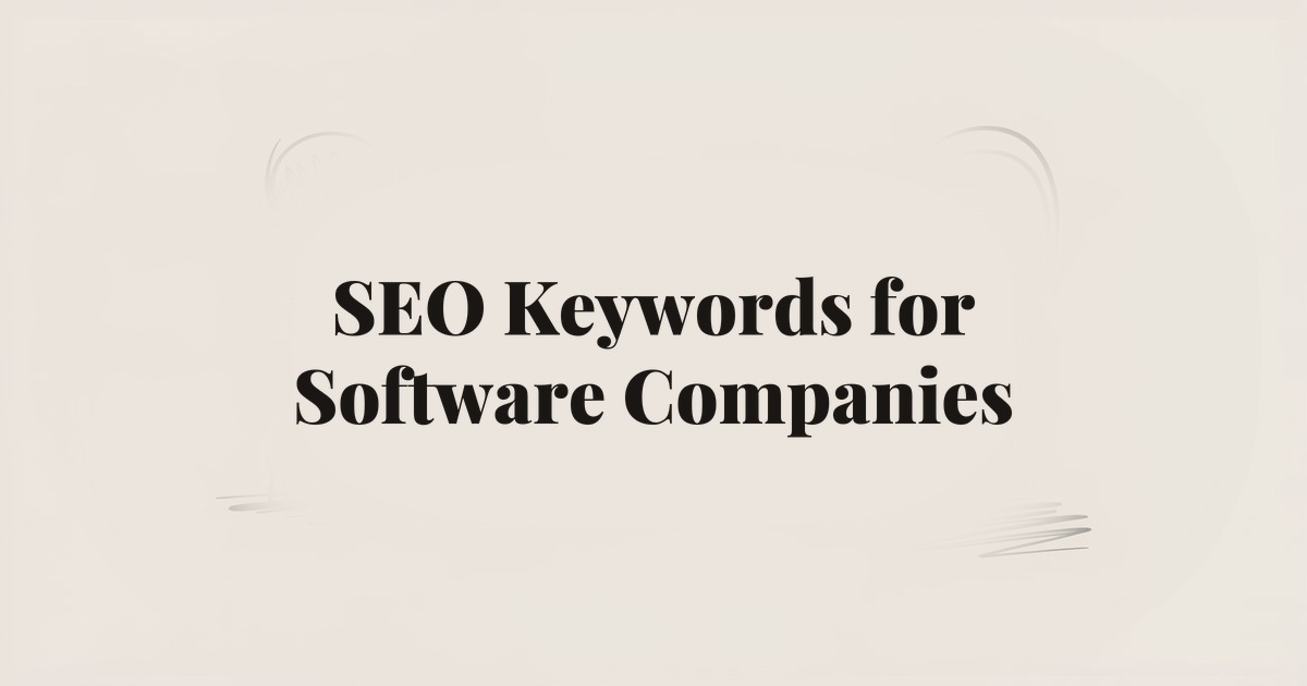SEO Keywords for Software Companies: How to Find and Target the Right Terms