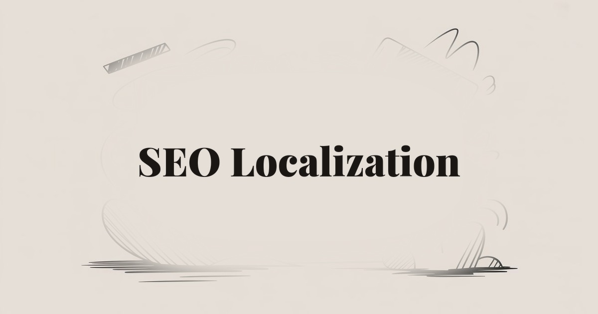 SEO Localization: How to Optimize Your Website for International Markets