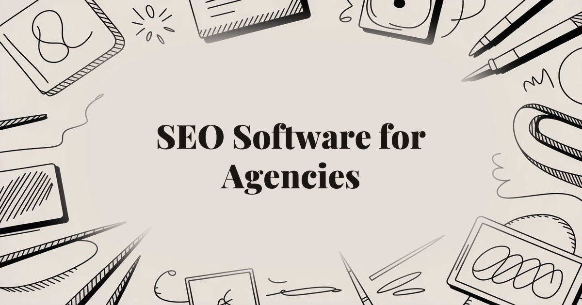 SEO Software for Agencies: Top Tools to Scale Client Results