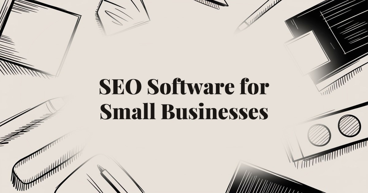 SEO Software for Small Businesses: Affordable Tools That Actually Work