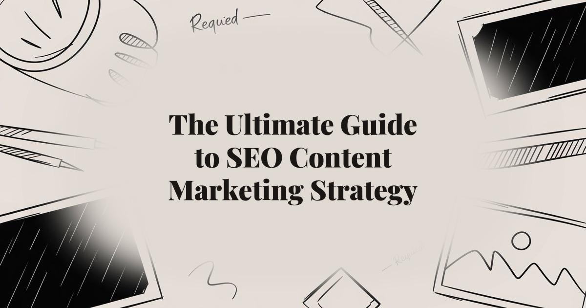 The Ultimate Guide to SEO Content Marketing Strategy