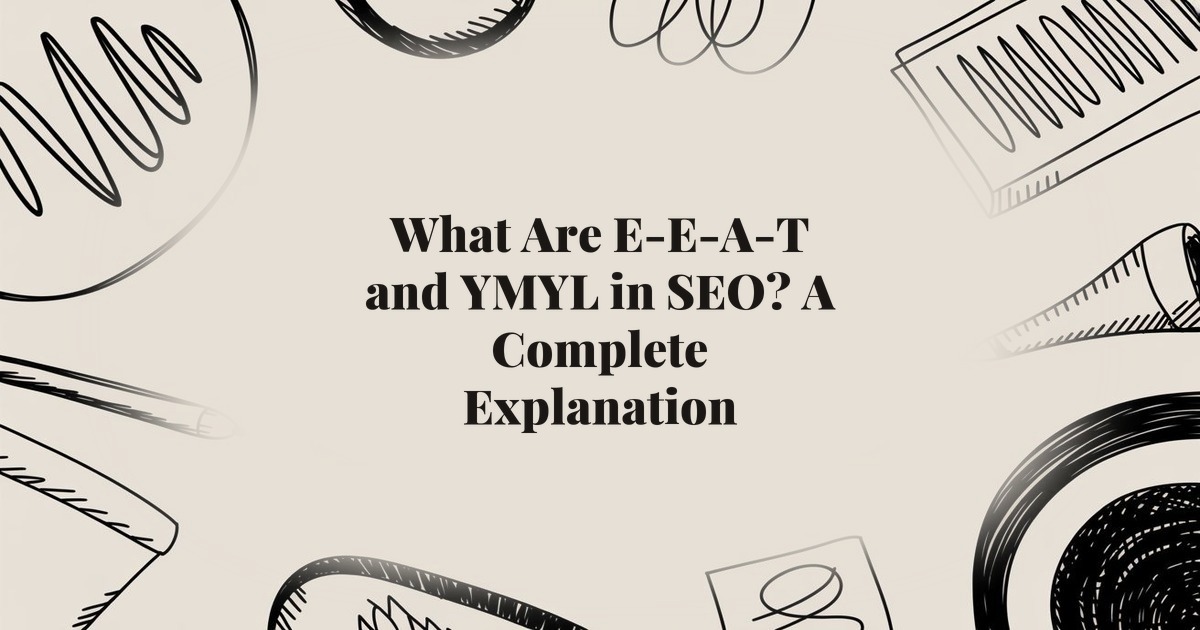 What Are E-E-A-T and YMYL in SEO? A Complete Explanation