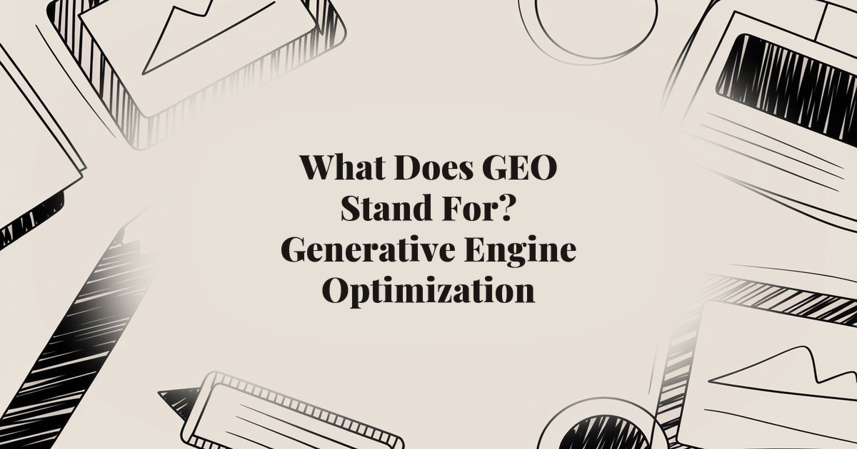 What Does GEO Stand For? Generative Engine Optimization Explained