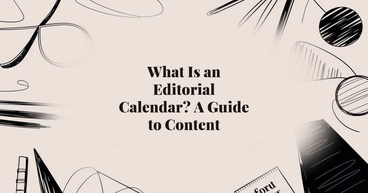 What Is an Editorial Calendar? A Guide to Content Planning