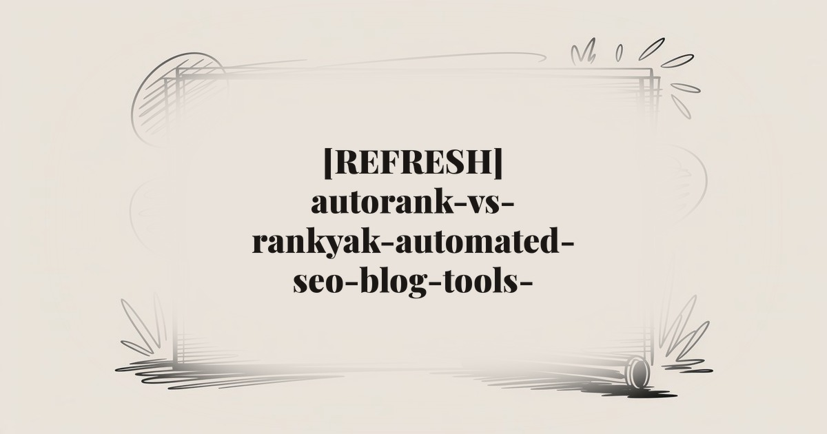[REFRESH] autorank-vs-rankyak-automated-seo-blog-tools-compared