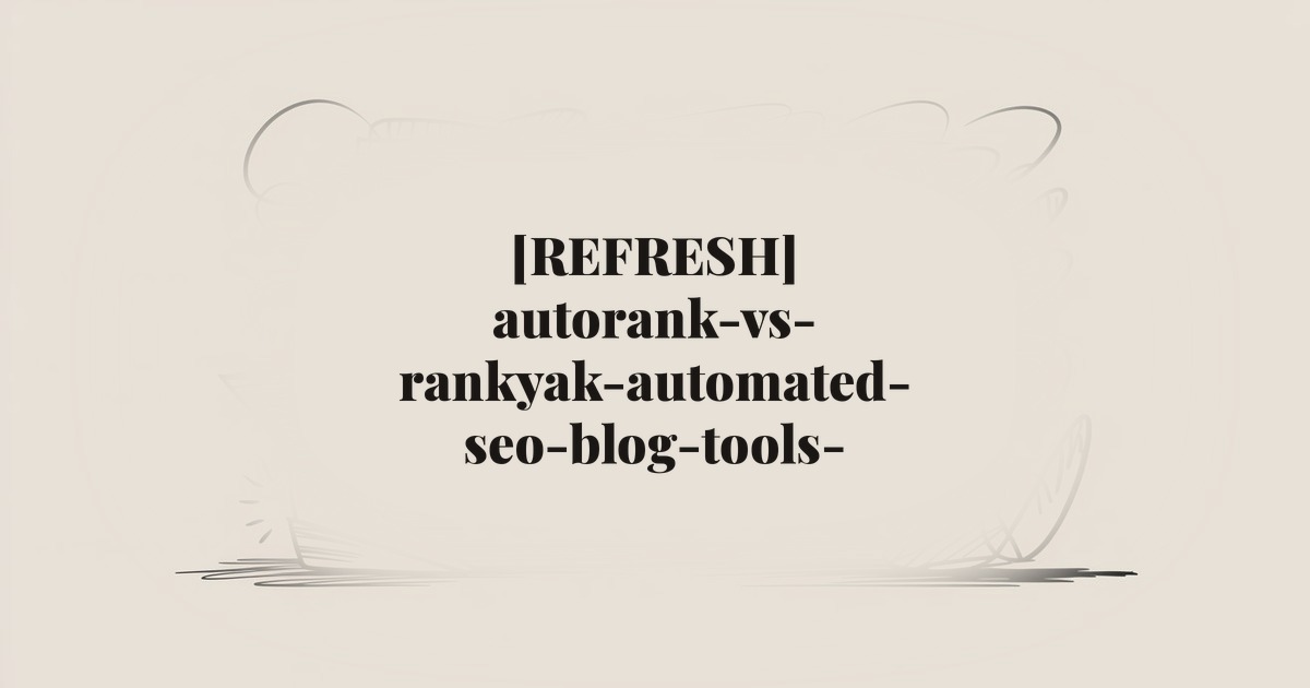 [REFRESH] autorank-vs-rankyak-automated-seo-blog-tools-compared