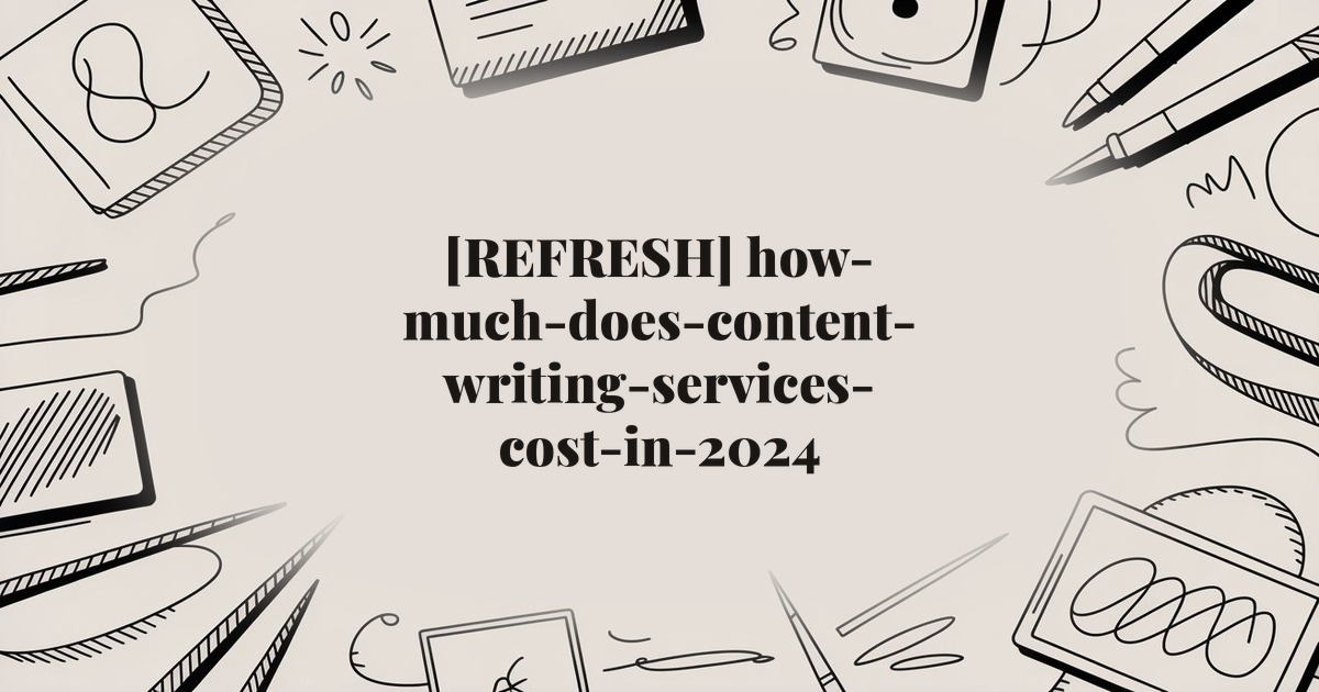[REFRESH] how-much-does-content-writing-services-cost-in-2024