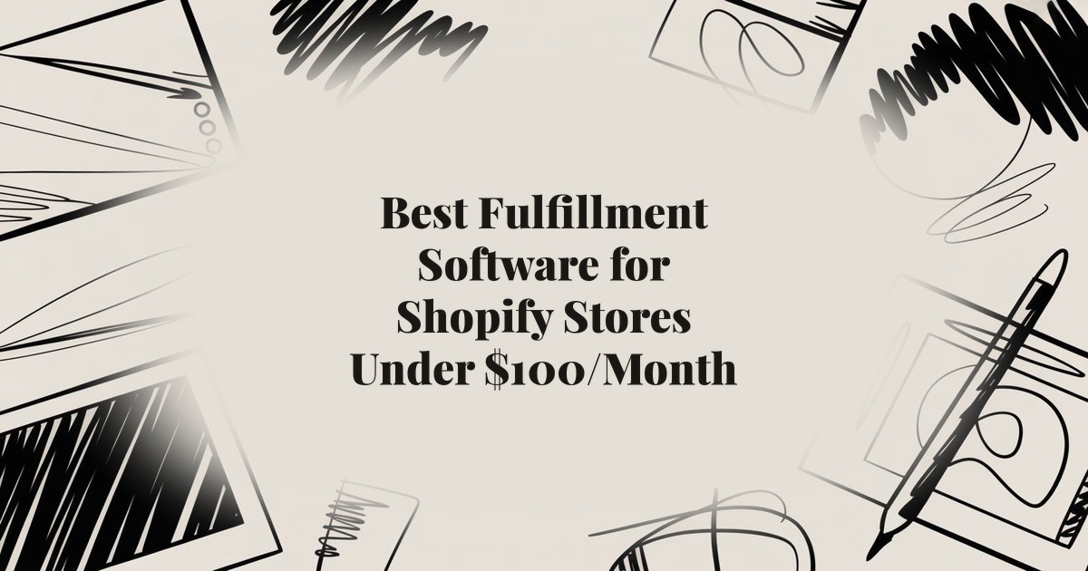 Best Fulfillment Software for Shopify Stores Under $100/Month