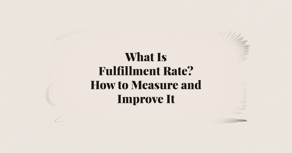 What Is Fulfillment Rate? How to Measure and Improve It